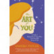 Art of You, The: A guide to shaping your unique place in the beautiful mosaic of life