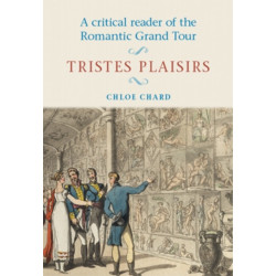 A Critical Reader of the Romantic Grand Tour: Tristes Plaisirs