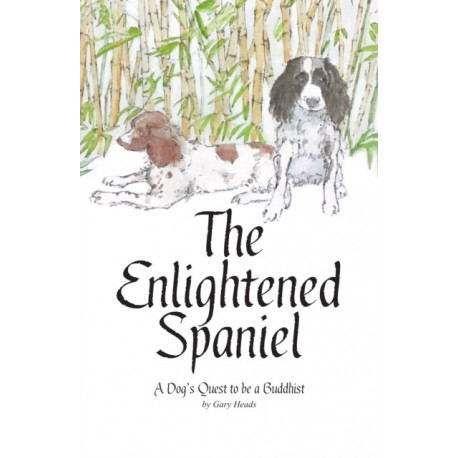 The Enlightened Spaniel: A Dog's Quest to be a Buddhist
