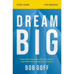Dream Big Study Guide: Know What You Want, Why You Want It, and What You’re Going to Do About It