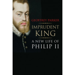 Imprudent King: A New Life of Philip II