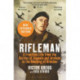 Rifleman - New edition: A Frontline Life from the Battles of Alamein and Arnhem to the Bombing of Dresden