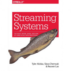 Streaming Systems: The What, Where, When, and How of Large-Scale Data Processing