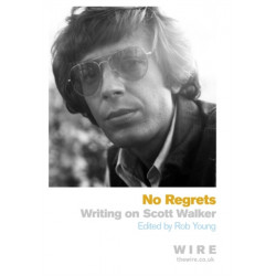 No Regrets: Writings on Scott Walker