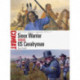 Sioux Warrior vs US Cavalryman: The Little Bighorn campaign 1876–77