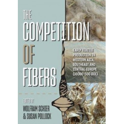 The Competition of Fibres: Early Textile Production in Western Asia, Southeast and Central Europe (10,000–500 BC)
