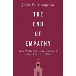 The End of Empathy: Why White Protestants Stopped Loving Their Neighbors