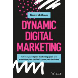 Dynamic Digital Marketing: Master the World of Online and Social Media Marketing to Grow Your Business