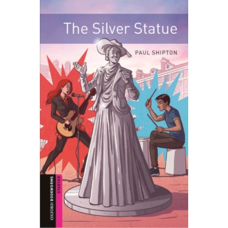 Oxford Bookworms: Starter: The Silver Statue: Graded readers for secondary and adult learners