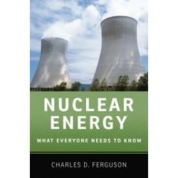 Nuclear Energy: What Everyone Needs to Know®