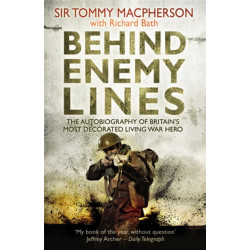 Behind Enemy Lines: The Autobiography of Britain's Most Decorated Living War Hero