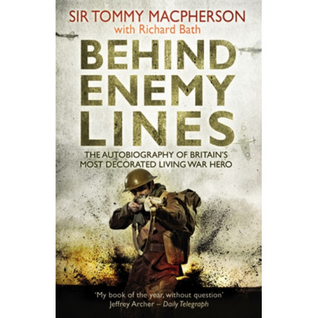 Behind Enemy Lines: The Autobiography of Britain's Most Decorated Living War Hero