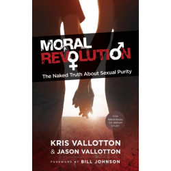 Moral Revolution – The Naked Truth About Sexual Purity: The Naked Truth About Sexual Purity
