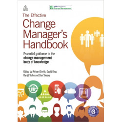 The Effective Change Manager's Handbook: Essential Guidance to the Change Management Body of Knowledge