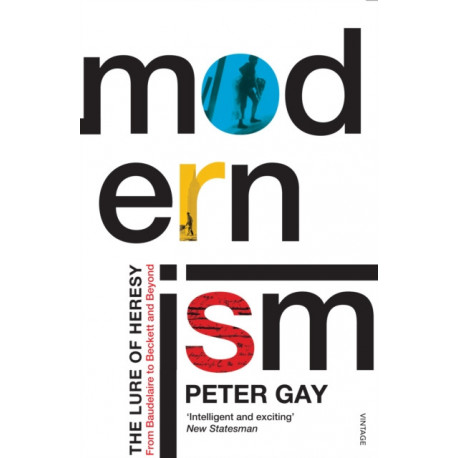 Modernism: The Lure of Heresy - From Baudelaire to Beckett and Beyond