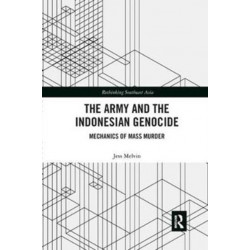The Army and the Indonesian Genocide: Mechanics of Mass Murder