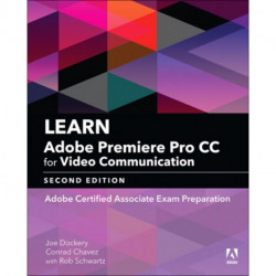Learn Adobe Premiere Pro CC for Video Communication: Adobe Certified Associate Exam Preparation