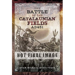 The Battle of the Catalaunian Fields AD451: Flavius Aetius, Attila the Hun and the Transformation of Gaul