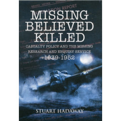 Missing Believed Killed: Casualty Policy and the Missing Research and Enquiry Service 1939-1952