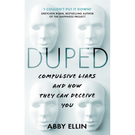 Duped: Compulsive Liars and How They Can Deceive You