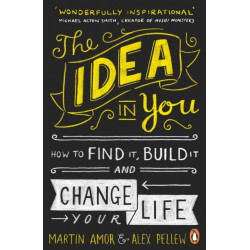The Idea in You: How to Find It, Build It, and Change Your Life