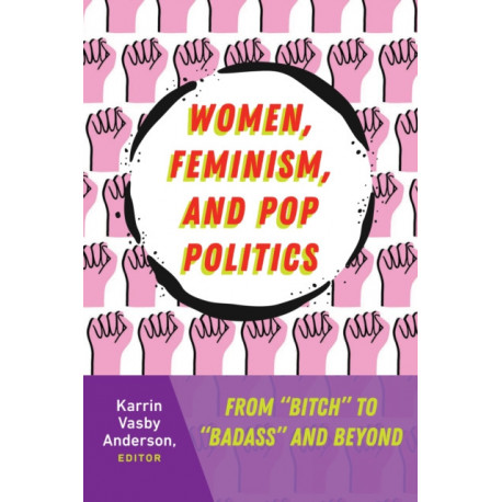 Women, Feminism, and Pop Politics: From “Bitch” to “Badass” and Beyond