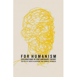For Humanism: Explorations in Theory and Politics