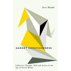 Gadget Consciousness: Collective Thought, Will and Action in the Age of Social Media