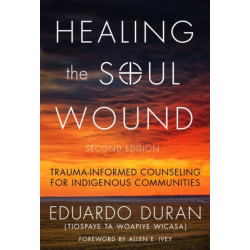 Healing the Soul Wound: Trauma-Informed Counseling for Indigenous Communities