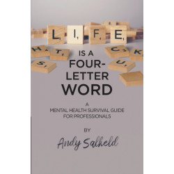 Life is a Four-Letter Word: A Mental Health Survival Guide for Professionals