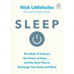 Sleep: Change the way you sleep with this 90 minute read