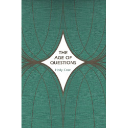 The Age of Questions: Or, A First Attempt at an Aggregate History of the Eastern, Social, Woman, American, Jewish, Polish, Bullion, Tuberculosis, and Many Other Questions over the Nineteenth Century, and Beyond