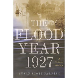 The Flood Year 1927: A Cultural History