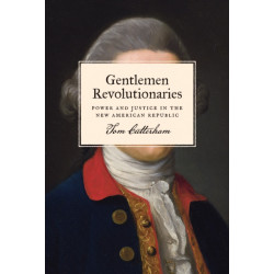 Gentlemen Revolutionaries: Power and Justice in the New American Republic