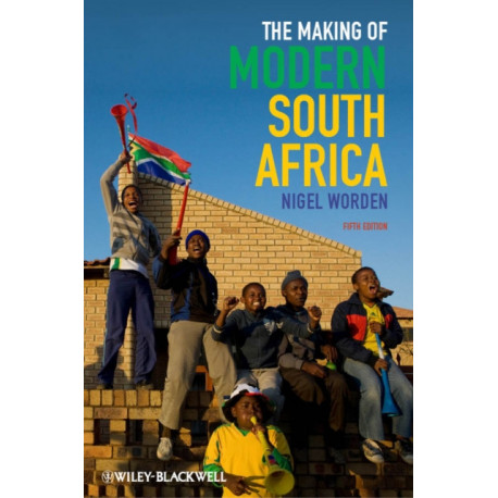The Making of Modern South Africa: Conquest, Apartheid, Democracy