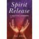 Spirit Release: A Practical Handbook