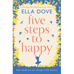 Five Steps to Happy: An uplifting novel based on a true story