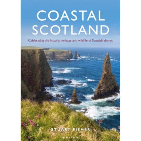 Coastal Scotland: Celebrating the History, Heritage and Wildlife of Scottish Shores