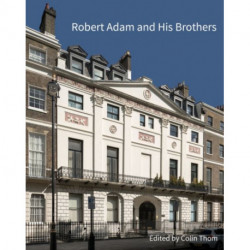 Robert Adam and his Brothers: New light on Britain's leading architectural family