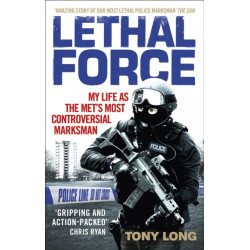 Lethal Force: My Life As the Met’s Most Controversial Marksman