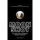 Moonshot: The Inside Story of Mankind's Greatest Adventure