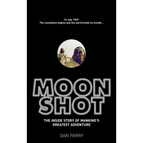 Moonshot: The Inside Story of Mankind's Greatest Adventure