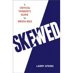 Skewed: A Critical Thinker's Guide to Media Bias