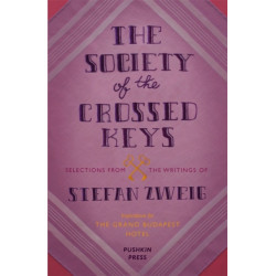 The Society of the Crossed Keys: Selections from the Writings of Stefan Zweig, Inspirations for The Grand Budapest Hotel