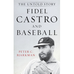Fidel Castro and Baseball: The Untold Story