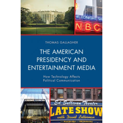 The American Presidency and Entertainment Media: How Technology Affects Political Communication