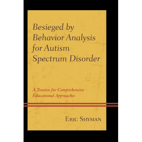Besieged by Behavior Analysis for Autism Spectrum Disorder: A Treatise for Comprehensive Educational Approaches