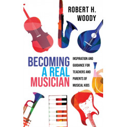 Becoming a Real Musician: Inspiration and Guidance for Teachers and Parents of Musical Kids