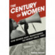 The Century of Women: How Women Have Transformed the World since 1900