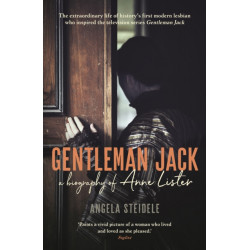 Gentleman Jack: A biography of Anne Lister, Regency Landowner, Seducer and Secret Diarist